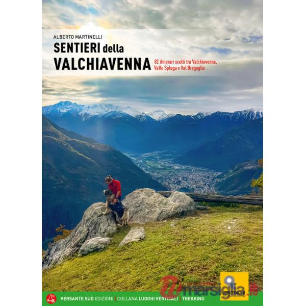 Sentieri della Valchiavenna. 82 itinerari scelti tra Valchiavenna, Valle Spluga e Val Bregaglia