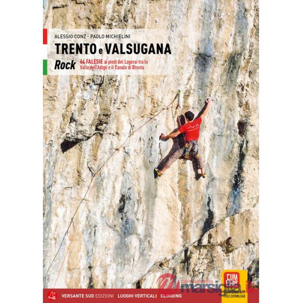 Trento e Valsugana. Rock 64. Falesie ai piedi del Lagorai tra la Valle dell'Adige e il Canale di Brenta. Ediz. illustrata