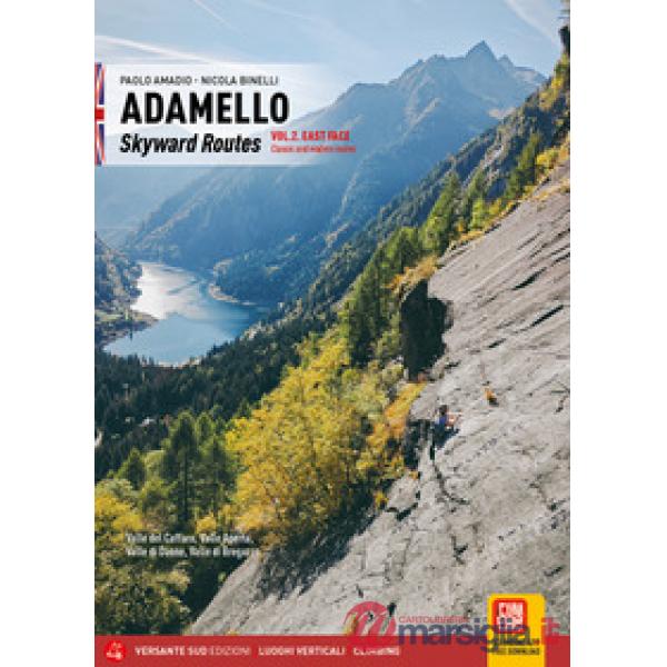 Adamello skyward routes. Vol. 2: East face. Classic and modern routes. Valle del Caffaro, Valle Aperta, Valle di Daone, Valle di