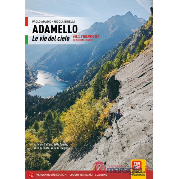 Adamello. Le vie del cielo. Vol. 2: Versante Est. Vie classiche e moderne. Valle del Caffaro, Valle Aperta, Val Daone, Val Bregu