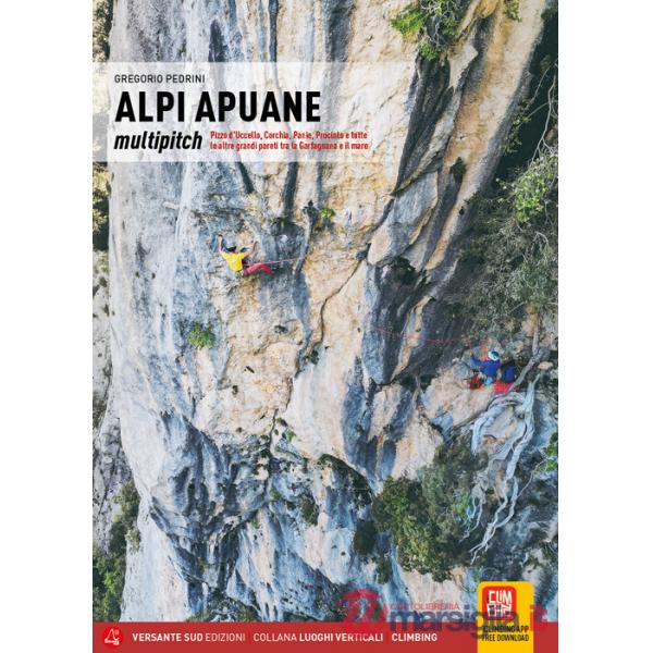 Alpi Apuane. Multipitch Pizzo d'Uccello, Corchia, Panie, Procinto e tutte le altre grandi pareti tra la Garfagnana e il mare. Ed