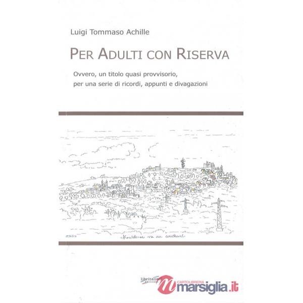 Per adulti con riserva. Ovvero, un titolo quasi provvisorio, per una serie di ricordi, appunti e divagazioni