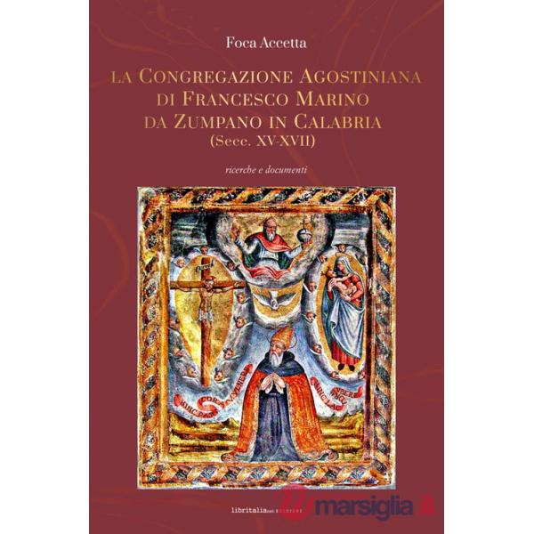 Congregazione agostiniana di Francesco Marino da Zumpano in Calabria (Secc. XV-XVII). Ricerche e documenti (La)