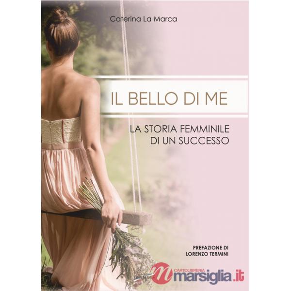Bello di me. La storia femminile di un successo (Il)