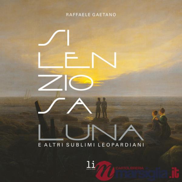 Silenziosa Luna. E altri sublimi leopardiani. Ediz. illustrata