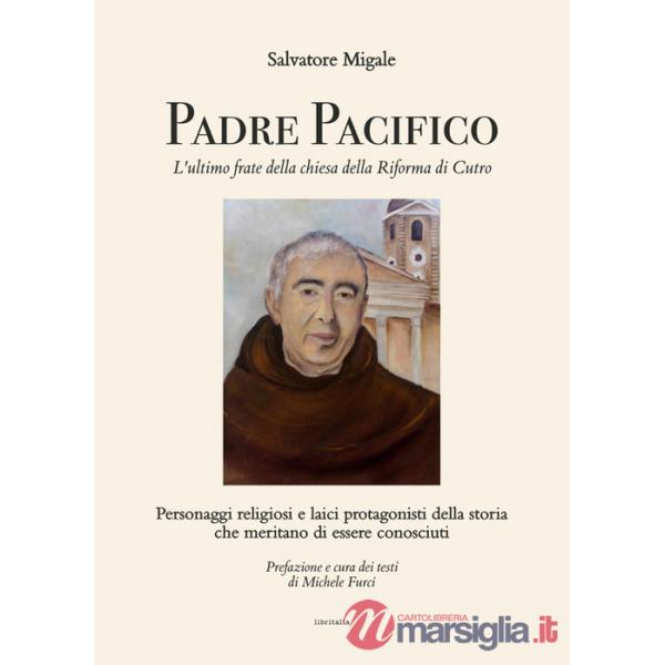 Padre Pacifico, l'ultimo frate della chiesa della Riforma di Cutro. Personaggi religiosi e laici protagonisti della storia che m