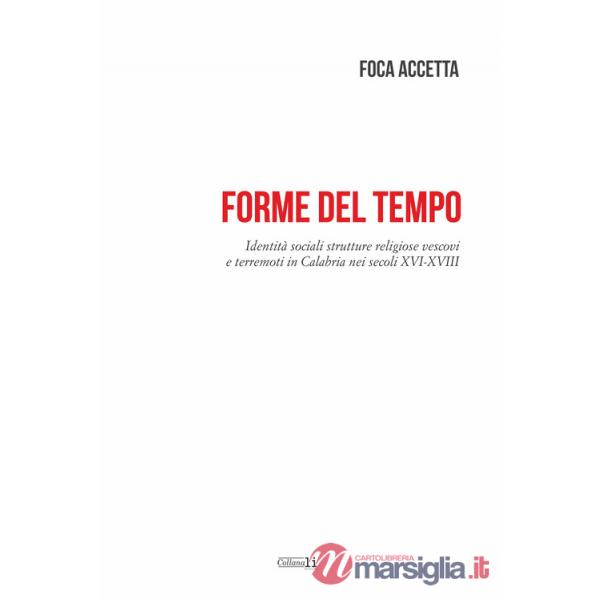 Forme del tempo. Identità sociali strutture religiose vescovi e terremoti in Calabria nei secoli XVI-XVIII
