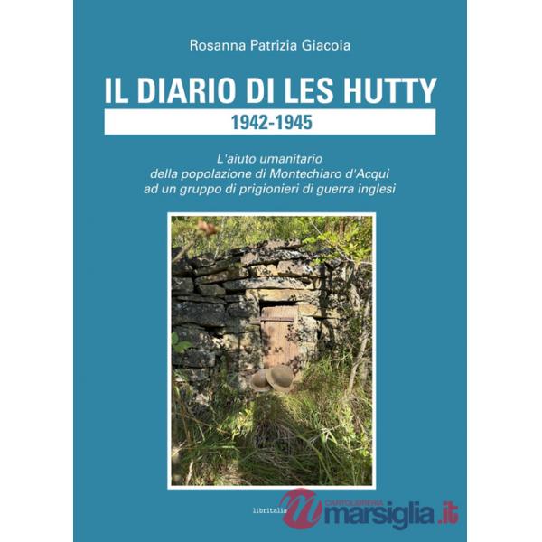 Diario di Les Hutty 1942-1945. L'aiuto umanitario della popolazione di Montechiaro d'Acqui ad un gruppo di prigionieri di guerra