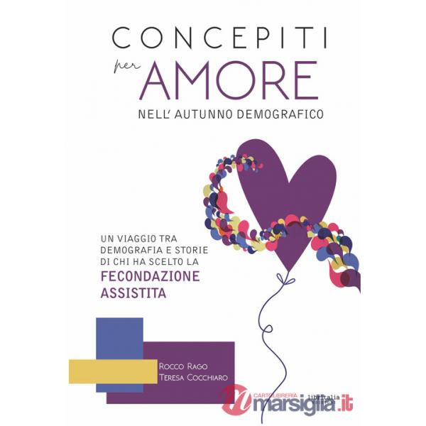 Concepiti per amore nell'autunno demografico. Un viaggio tra demografia e storie di chi ha scelto la fecondazione assistita