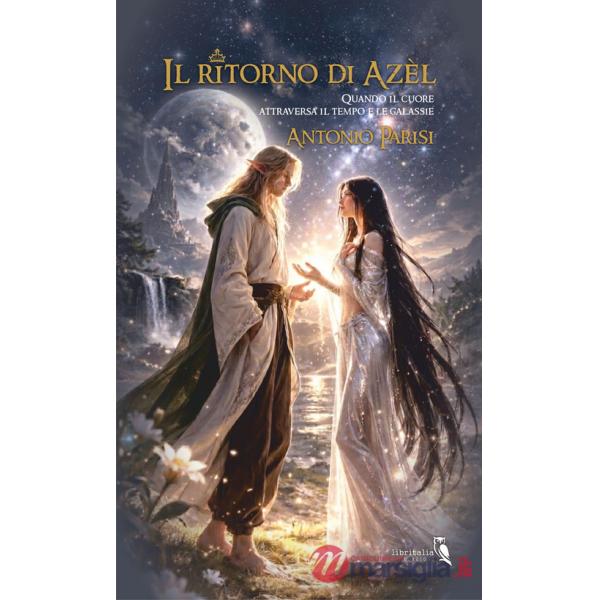 Ritorno di Azèl. Quando il cuore attraversa il tempo e le galassie (Il)