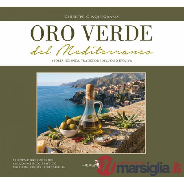 Oro verde del Mediterraneo. Storia, scienza, tradizioni dell'olio d'oliva