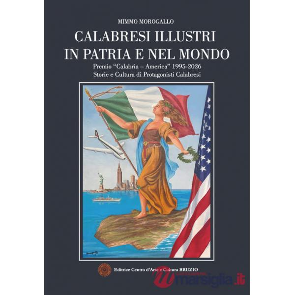 Calabresi illustri in patria e nel mondo. Premio «Calabria - America» 1995-2026. Storie e cultura di protagonisti calabresi