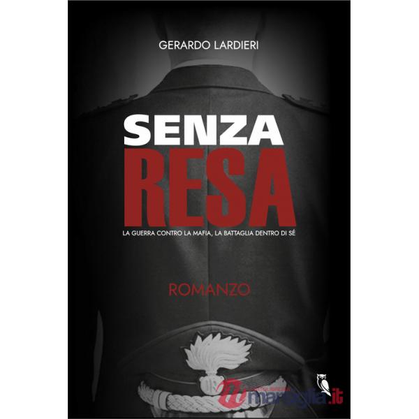 Senza resa. La guerra contro la mafia, la battaglia dentro di sé