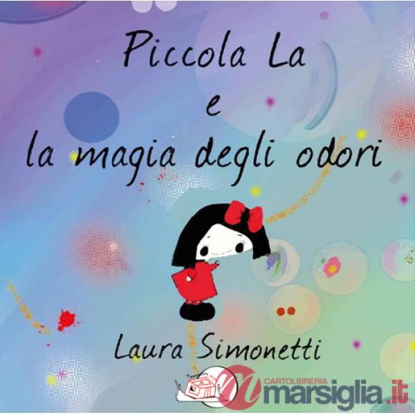 Piccola La e la magia degli odori. Ediz. illustrata