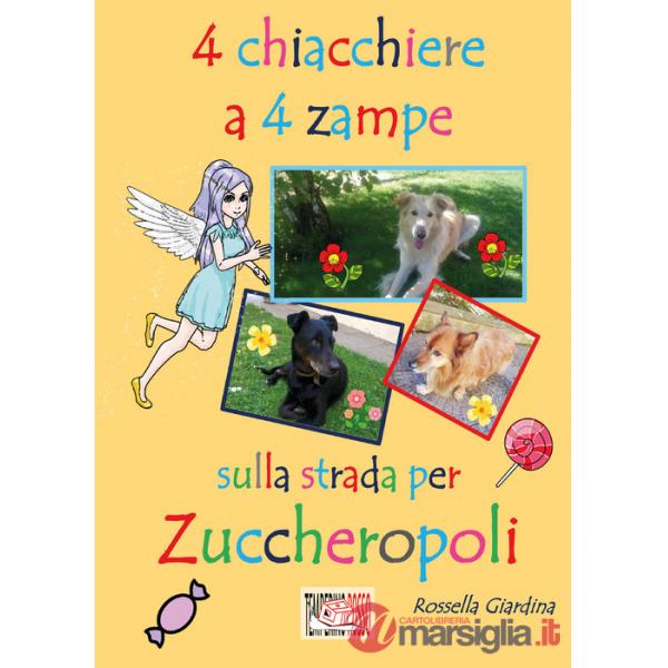 4 chiacchiere a 4 zampe. Sulla strada per Zuccheropoli. Ediz. illustrata