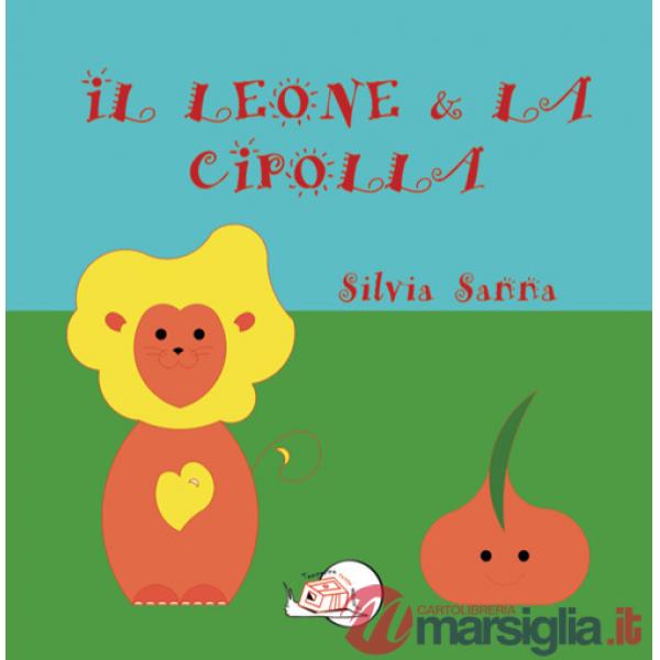 Leone & la cipolla. Ediz. illustrata (Il)