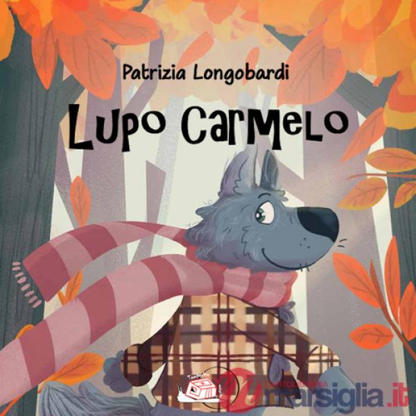 Lupo Carmelo. Ediz. illustrata