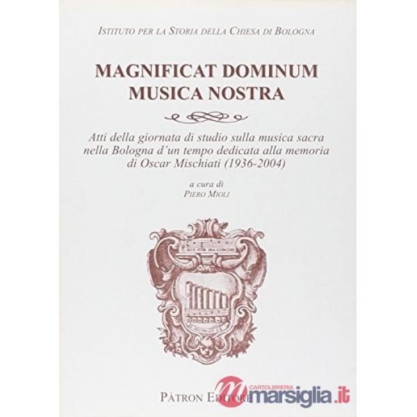 Magnificat Dominum musica nostra. Atti della Giornata di studio sulla musica sacra nella Bologna d'un tempo dedicata alla memori