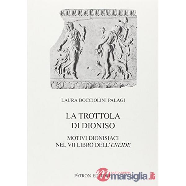 Trottola di Dionisio. Motivi dionisiaci nel 7° libro dell'Eneide (La)