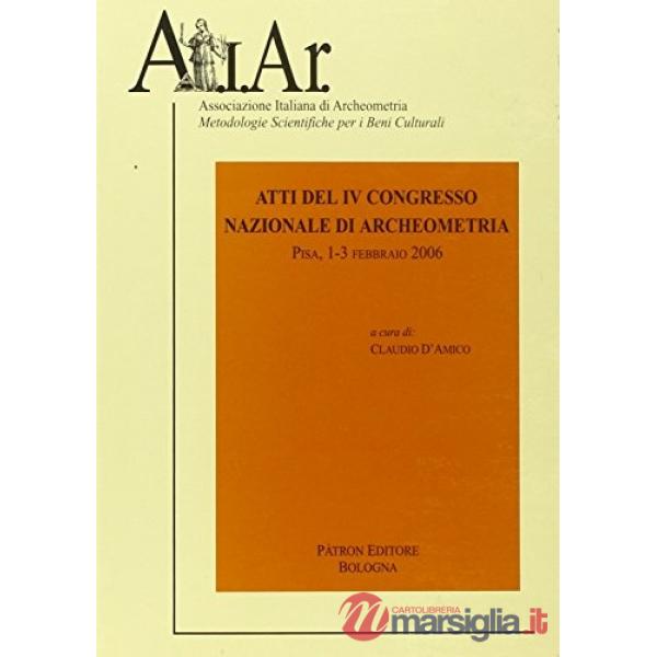 Atti del 4° Congresso nazionale di archeometria (Pisa, 2006)
