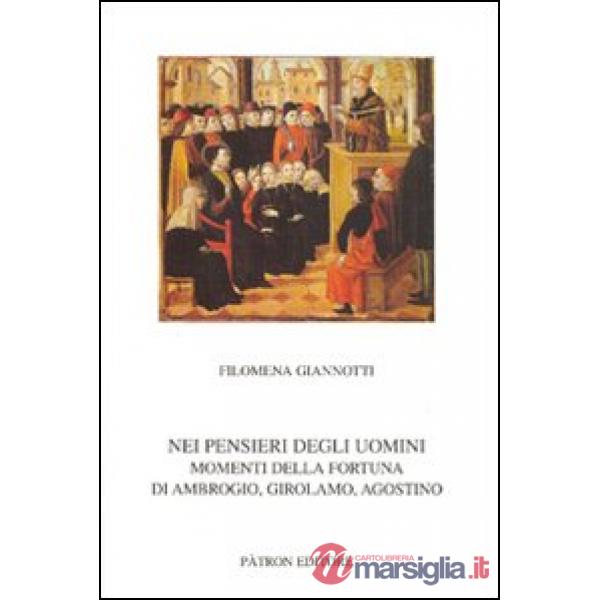 Nei pensieri degli uomini. Momenti della fortuna di Ambrogio, Girolamo, Agostino