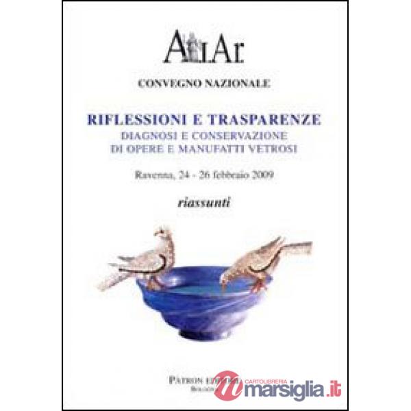 Riflessioni e trasparenze. Diagnosi e conservazione di opere e manufatti vetrosi. Riassunti