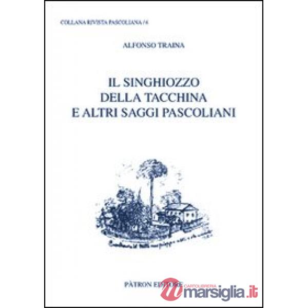 Singhiozzo della tacchina e altri saggi pascoliani (Il)