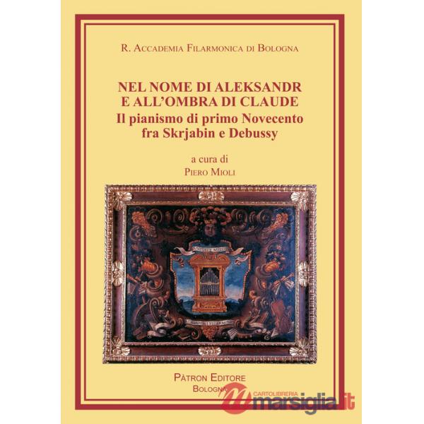 Nel nome di Aleksandr e all'ombra di Claude. Il pianismo di primo Novecento fra Skrjabin e Debussy