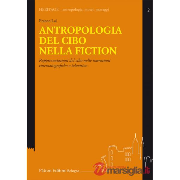 Antropologia del cibo nella fiction. Rappresentazioni del cibo nelle narrazioni cinematografiche e televisive