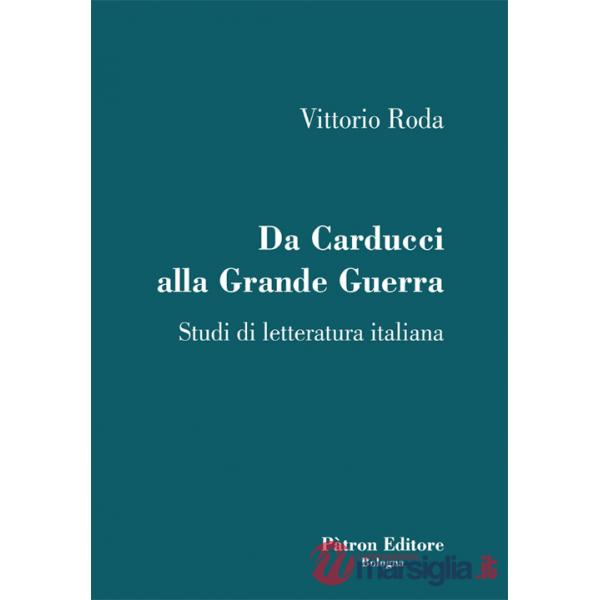 Da Carducci alla Grande Guerra. Studi di letteratura italiana