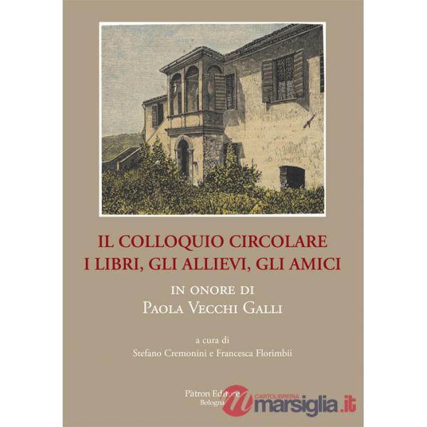 Il colloquio circolare. I libri, gli allievi, gli amici in onore di Paola Vecchi Galli