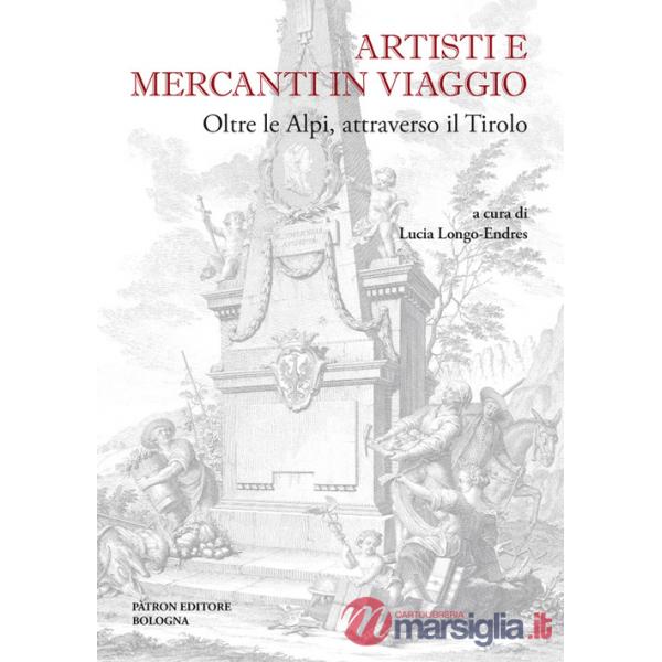 Artisti e mercanti in viaggio. Oltre le Alpi, attraverso il Tirolo