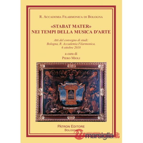«Stabat Mater» nei tempi della musica d'arte. Atti del Convegno di studi (Bologna, 6 ottobre 2018)