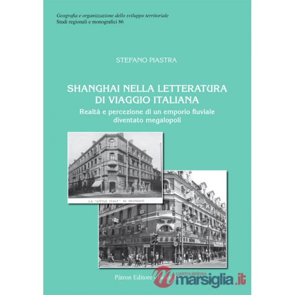 Shanghai nella letteratura di viaggio italiana. Realtà e percezione di un emporio fluviale diventato megalopoli