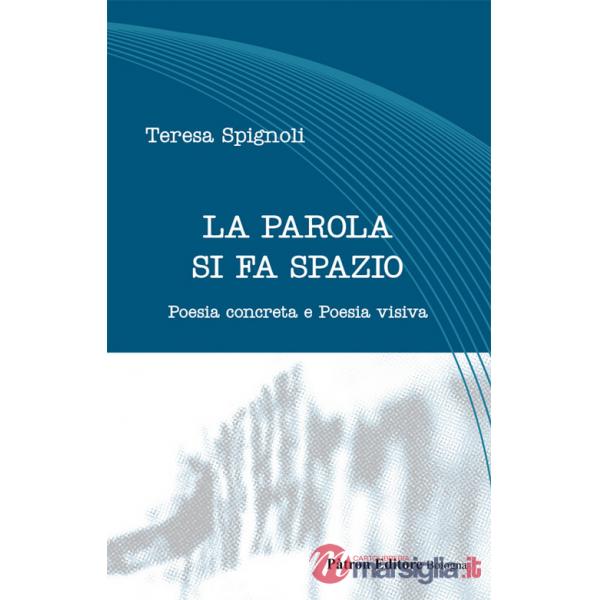 Parola si fa spazio. Poesia concreta e poesia visiva (La)
