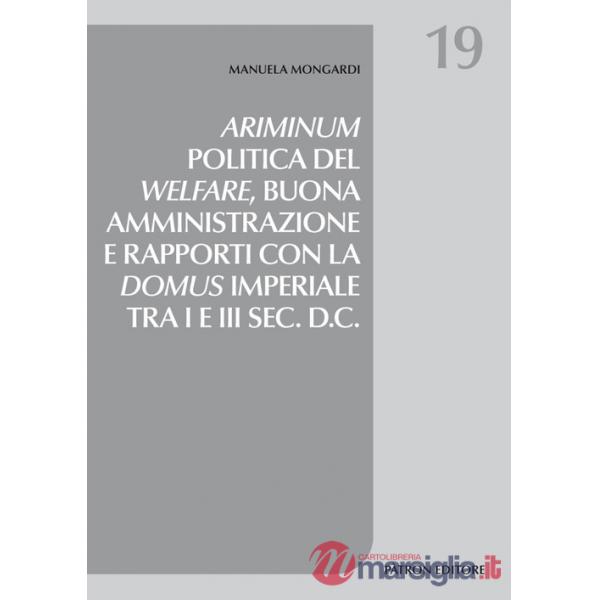Ariminum. Politica del welfare, buona amministrazione e rapporti con la domus imperiale tra I e III sec. d.C.