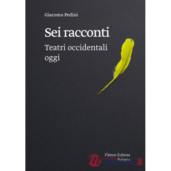 Sei racconti. Teatri occidentali oggi