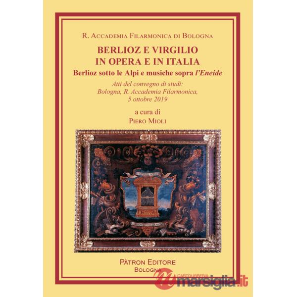 Berlioz e Virgilio in opera e in Italia. Berlioz sotto le Alpi e musiche sopra l'Eneide