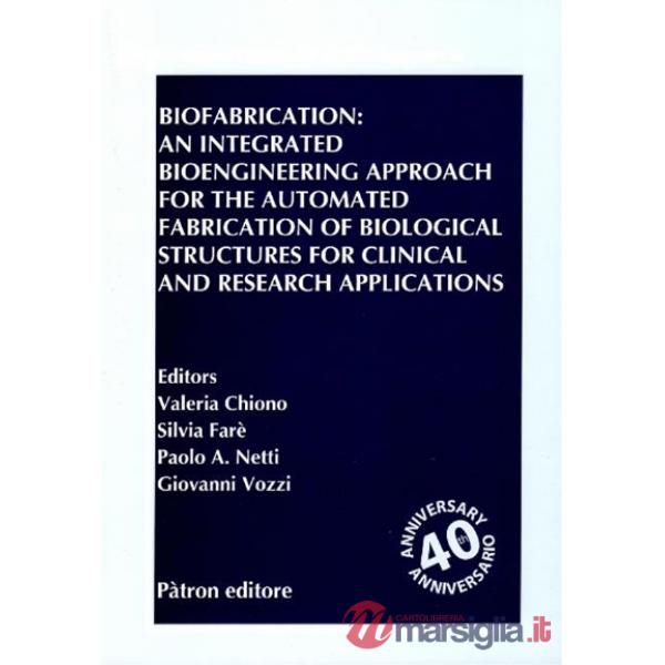 Biofabrication: an integrated bioengineering approach for the automated fabrication of biological structures for clinical and re
