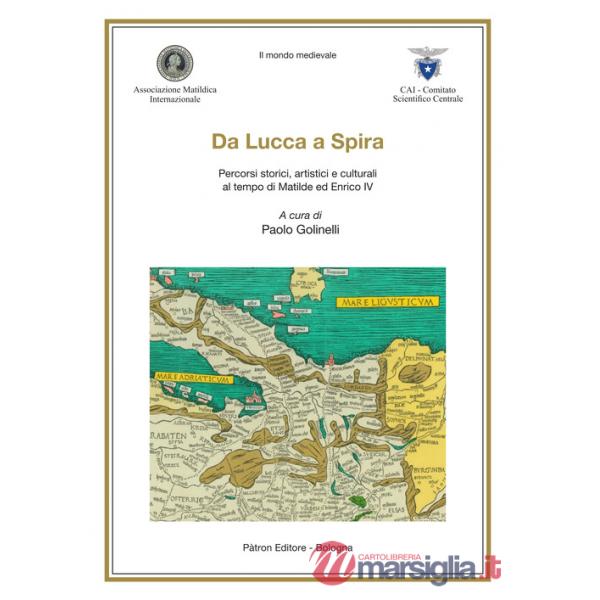 Da Lucca a Spira. Percorsi storici, artistici e culturali al tempo di Matilde ed Enrico IV
