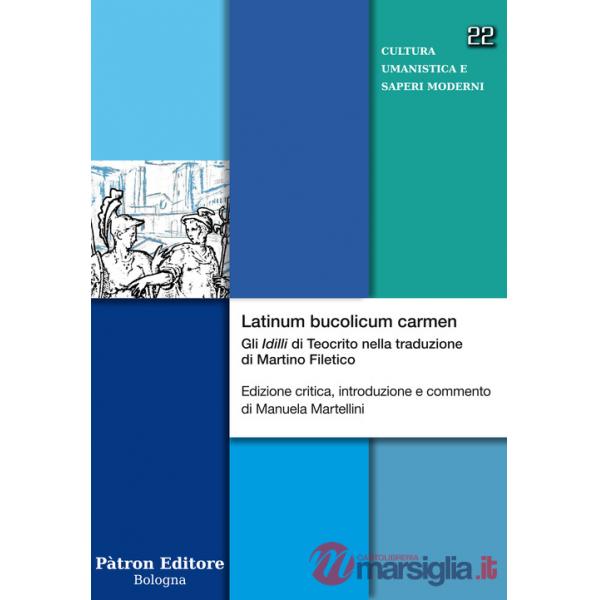 Latinum bucolicum carmen. Gli «Idilli» di Teocrito nella traduzione di Martino Filetico. Ediz. critica