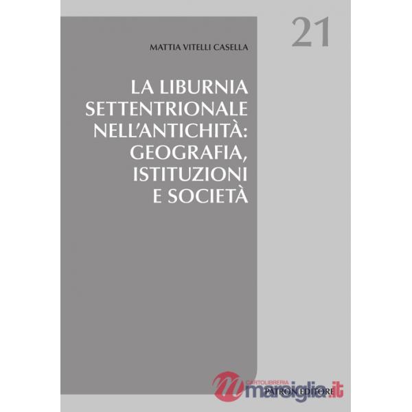 Liburnia settentrionale nell'antichità: geografia, istituzioni e società (La)
