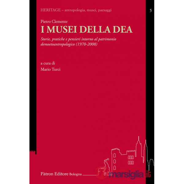 Musei della DEA. Storie, pratiche e pensieri intorno al patrimonio demoetnoantropologico (1982-2008) (I)
