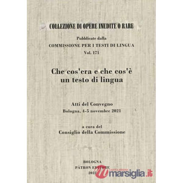 Che cos'era e che cos'è un testo di lingua. Atti del convegno (Bologna 4-5 novembre 2021)