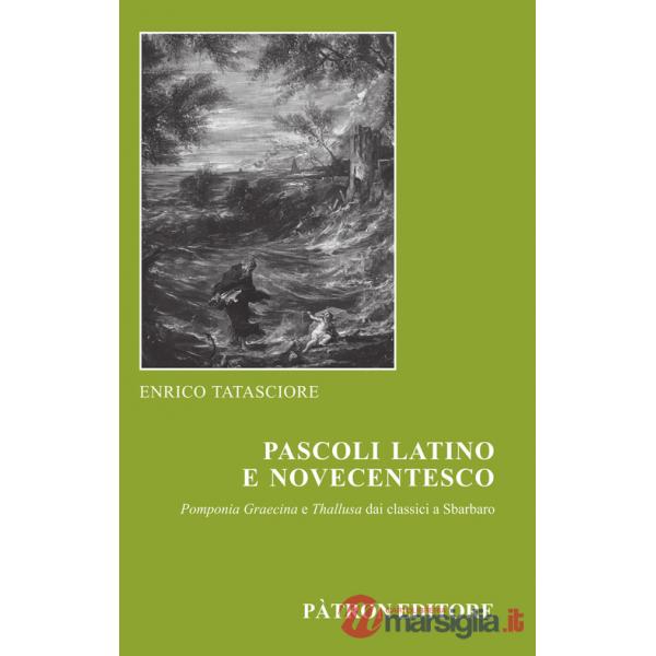 Pascoli latino e novecentesco. Pomponia Graecina e Thallusa. Dai classici a Sbarbaro