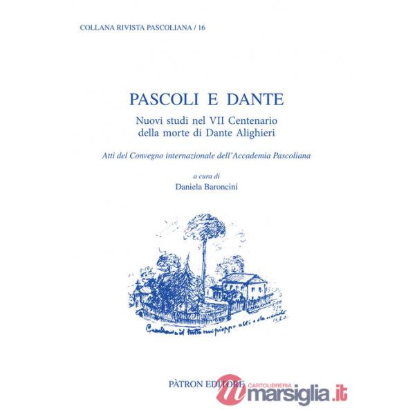 Pascoli e Dante. Nuovi studi nel VII centenario della morte di Dante Alighieri. Atti del Convegno internazionale dell'Accademia 