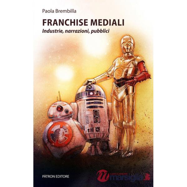 Franchise mediali. Industrie, narrazioni, pubblici