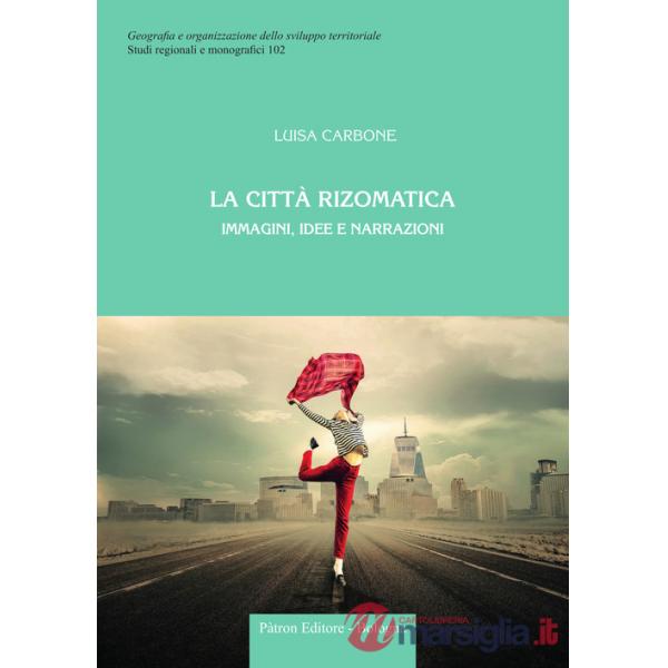 Città rizomatica. Immagini, idee e narrazioni (La)
