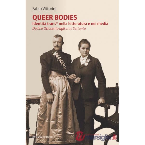 Queer bodies. Identità trans* nella letteratura e nei media. Da fine Ottocento agli anni Settanta