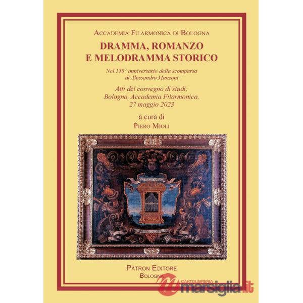 Dramma, romanzo e melodramma storico. Nel 150° anniversario della scomparsa di Alessandro Manzoni. Atti del convegno di studi (B